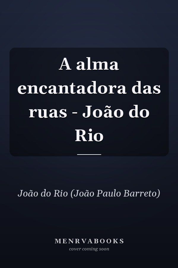 A alma encantadora das ruas - João do Rio