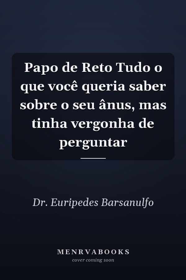 Papo de Reto Tudo o que você queria saber sobre o seu ânus, mas tinha vergonha de perguntar
