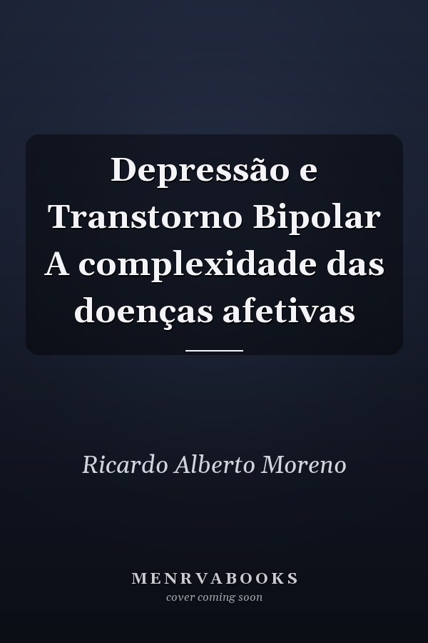 Depressão e Transtorno Bipolar A complexidade das doenças afetivas