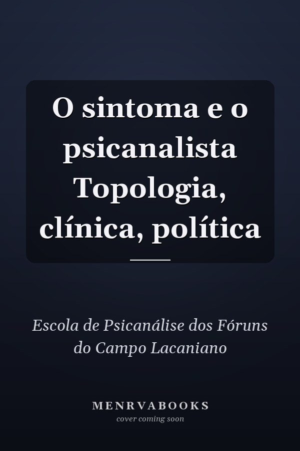 O sintoma e o psicanalista Topologia, clínica, política