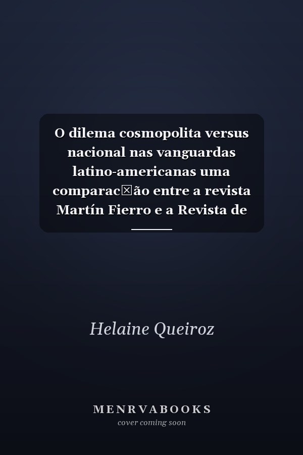 O dilema cosmopolita versus nacional nas vanguardas latino-americanas uma comparac̦ão entre a revista Martín Fierro e a Revista de Antropofagia (1924-1929)