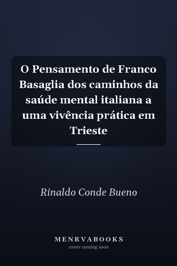 O Pensamento de Franco Basaglia dos caminhos da saúde mental italiana a uma vivência prática em Trieste