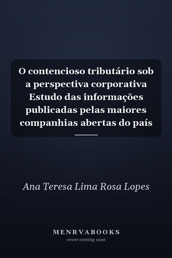 O contencioso tributário sob a perspectiva corporativa Estudo das informações publicadas pelas maiores companhias abertas do país