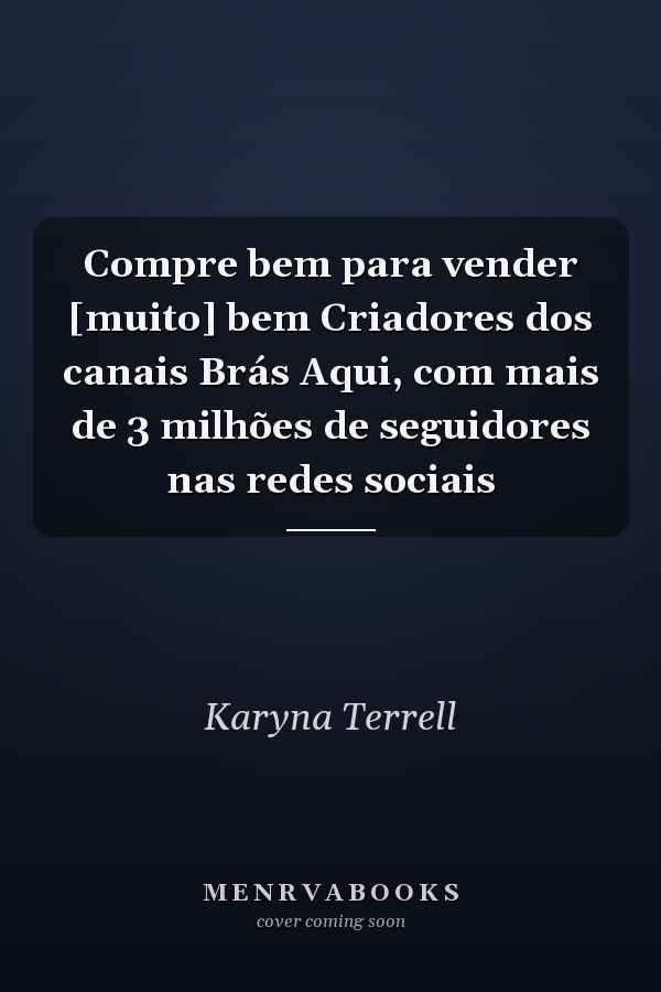 Compre bem para vender [muito] bem Criadores dos canais Brás Aqui, com mais de 3 milhões de seguidores nas redes sociais