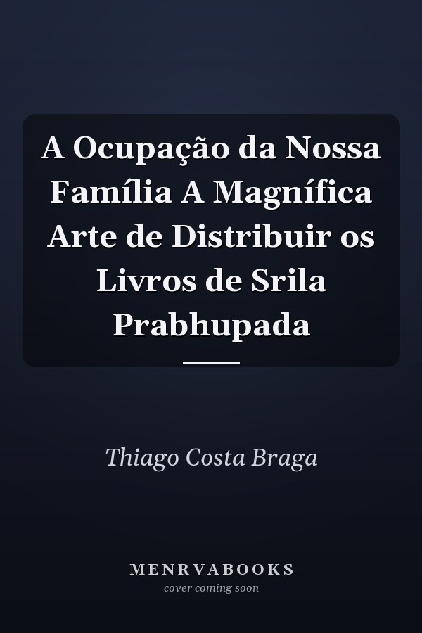 A Ocupação da Nossa Família A Magnífica Arte de Distribuir os Livros de Srila Prabhupada