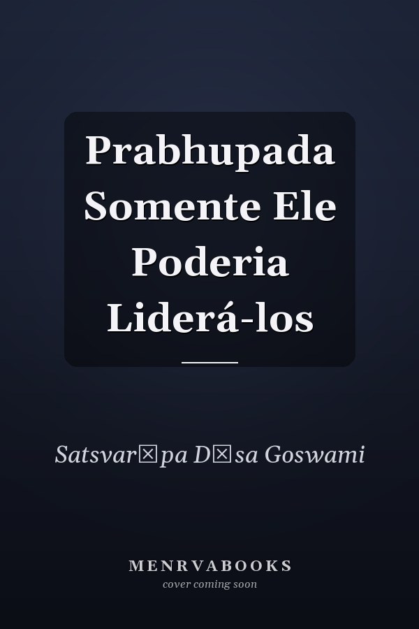 Prabhupada Somente Ele Poderia Liderá-los