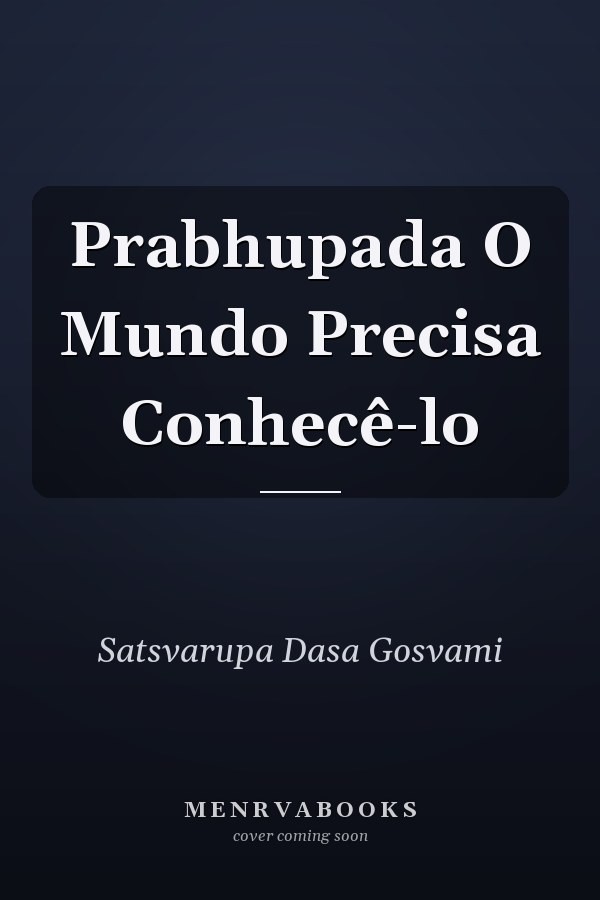 Prabhupada O Mundo Precisa Conhecê-lo