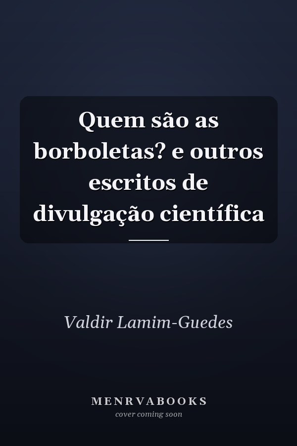 Quem são as borboletas? e outros escritos de divulgação científica