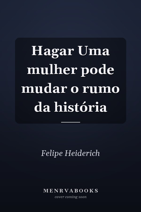 Hagar Uma mulher pode mudar o rumo da história