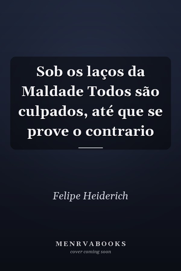Sob os laços da Maldade Todos são culpados, até que se prove o contrario