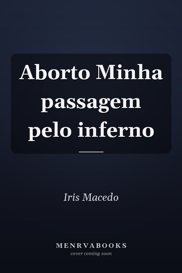 Aborto Minha passagem pelo inferno