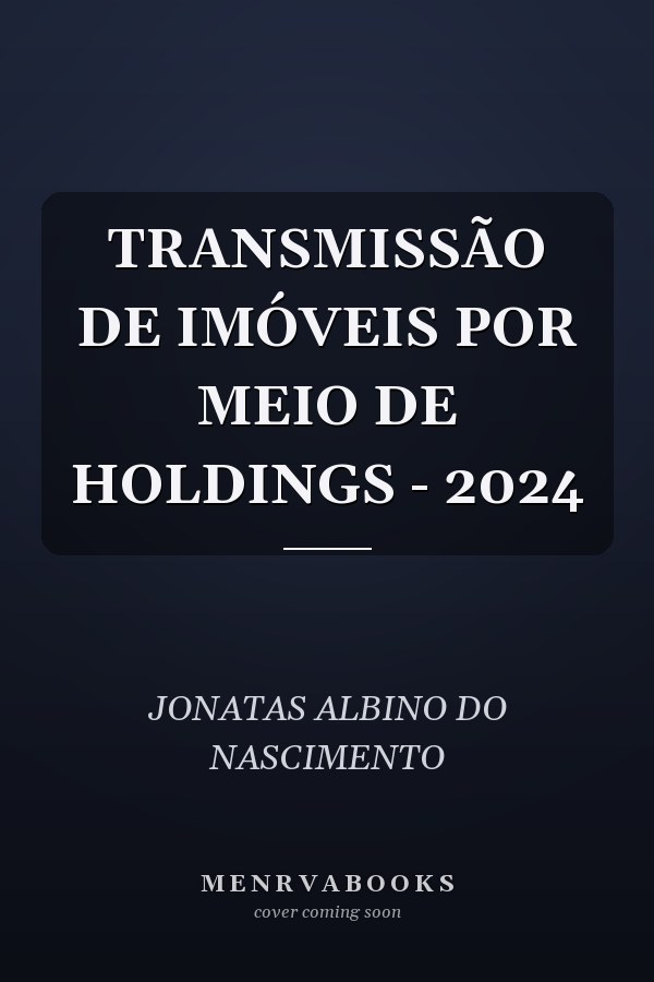 TRANSMISSÃO DE IMÓVEIS POR MEIO DE HOLDINGS - 2024