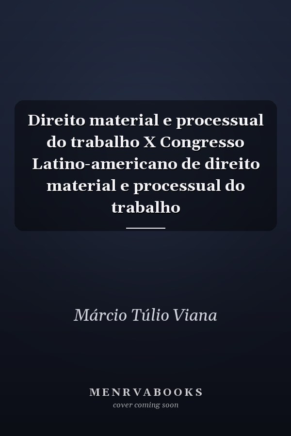 Direito material e processual do trabalho X Congresso Latino-americano de direito material e processual do trabalho