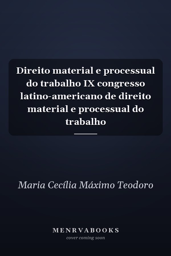 Direito material e processual do trabalho IX congresso latino-americano de direito material e processual do trabalho