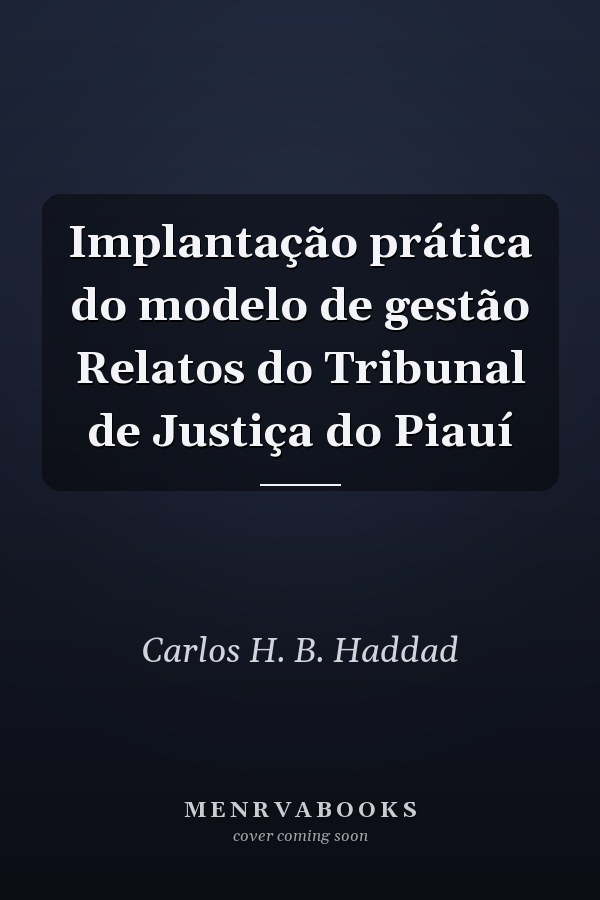 Implantação prática do modelo de gestão Relatos do Tribunal de Justiça do Piauí