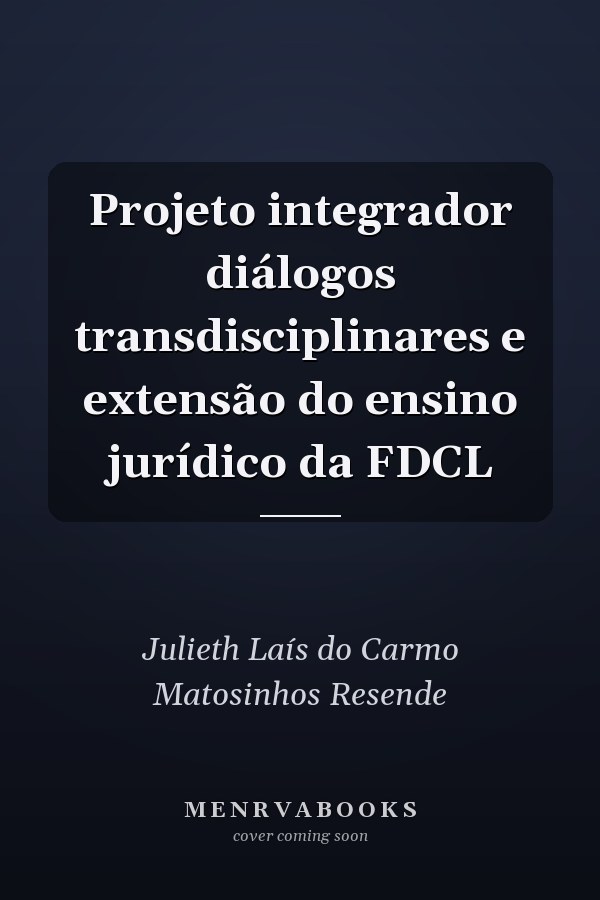 Projeto integrador diálogos transdisciplinares e extensão do ensino jurídico da FDCL