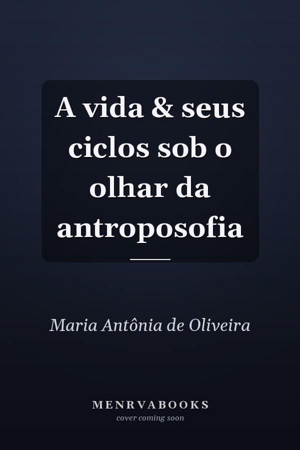 A vida & seus ciclos sob o olhar da antroposofia