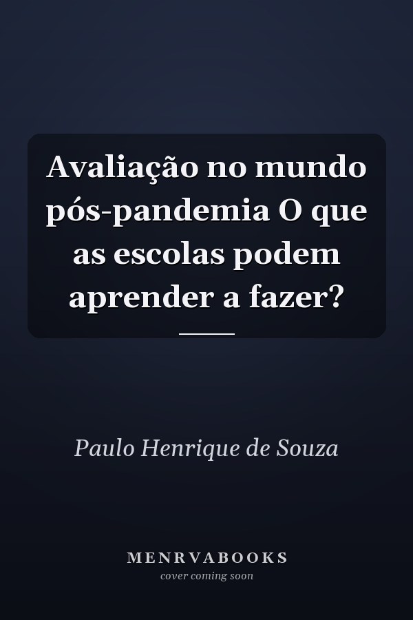 Avaliação no mundo pós-pandemia O que as escolas podem aprender a fazer?