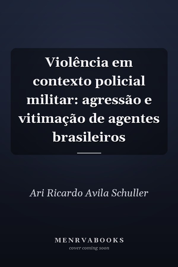 Violência em contexto policial militar: agressão e vitimação de agentes brasileiros