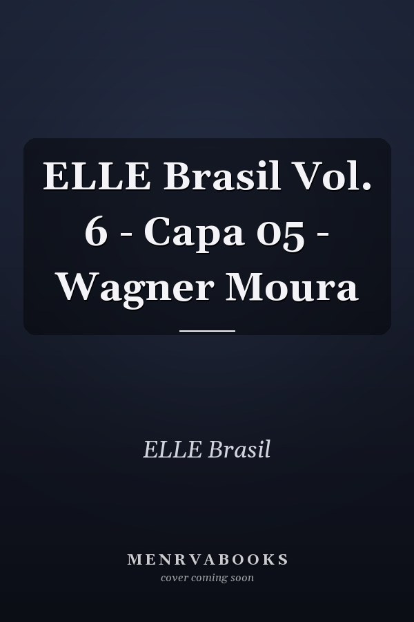 ELLE Brasil Vol. 6 - Capa 05 - Wagner Moura