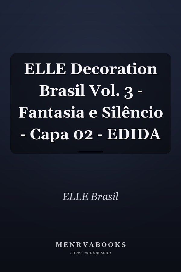 ELLE Decoration Brasil Vol. 3 - Fantasia e Silêncio - Capa 02 - EDIDA