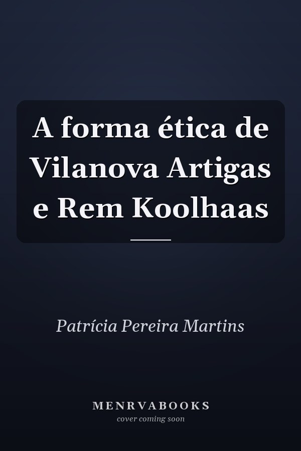 A forma ética de  Vilanova Artigas e Rem Koolhaas
