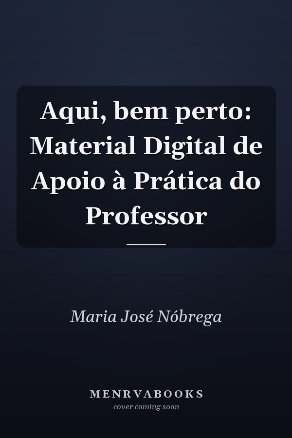 Aqui, bem perto: Material Digital de Apoio à Prática do Professor