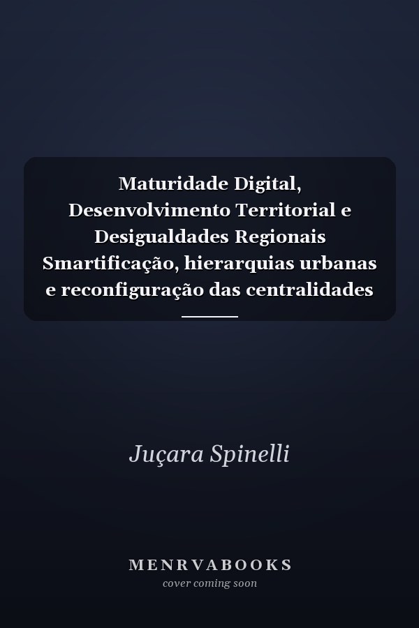 Maturidade Digital, Desenvolvimento Territorial e Desigualdades Regionais Smartificação, hierarquias urbanas e reconfiguração das centralidades no Brasil e no Rio Grande do Sul
