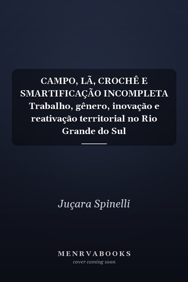 CAMPO, LÃ, CROCHÊ E SMARTIFICAÇÃO INCOMPLETA Trabalho, gênero, inovação e reativação territorial no Rio Grande do Sul