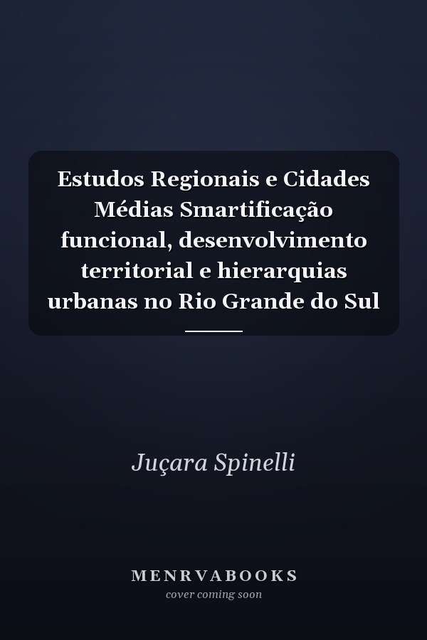 Estudos Regionais e Cidades Médias Smartificação funcional, desenvolvimento territorial e hierarquias urbanas no Rio Grande do Sul