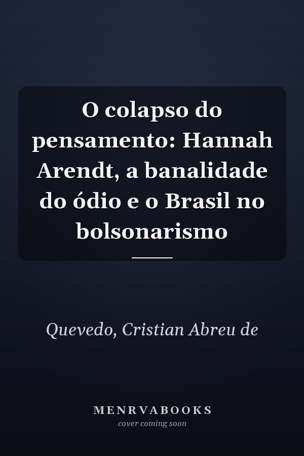 O colapso do pensamento: Hannah Arendt, a banalidade do ódio e o Brasil no bolsonarismo
