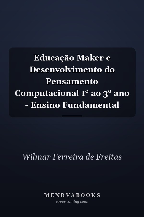 Educação Maker e Desenvolvimento do Pensamento Computacional 1° ao 3° ano - Ensino Fundamental
