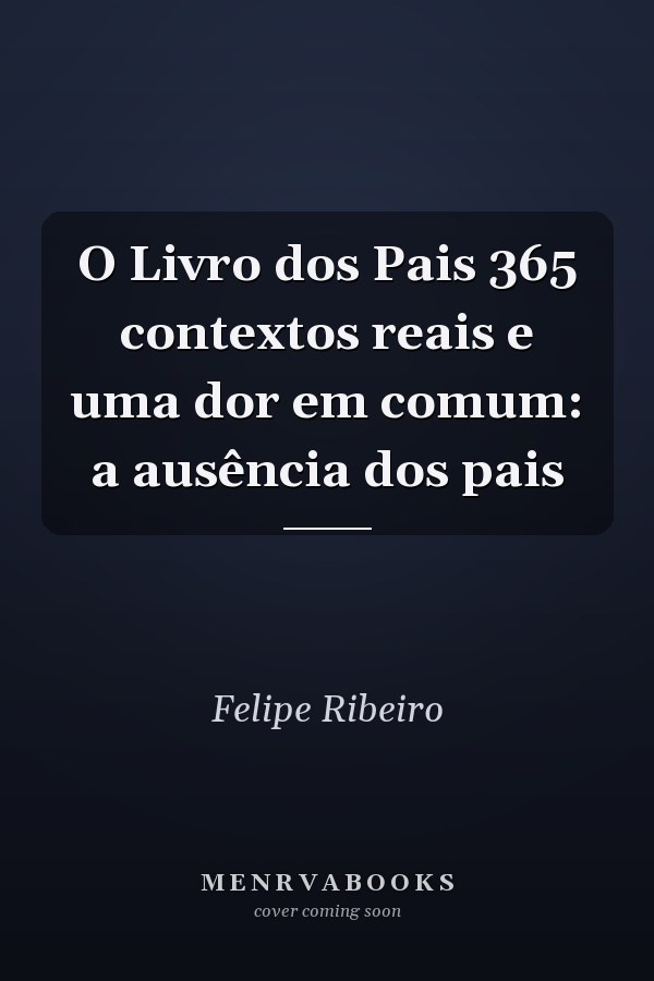 O Livro dos Pais 365 contextos reais e uma dor em comum: a ausência dos pais