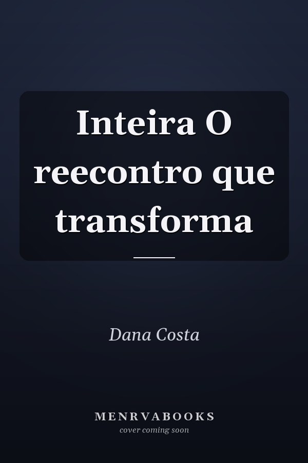 Inteira O reecontro que transforma