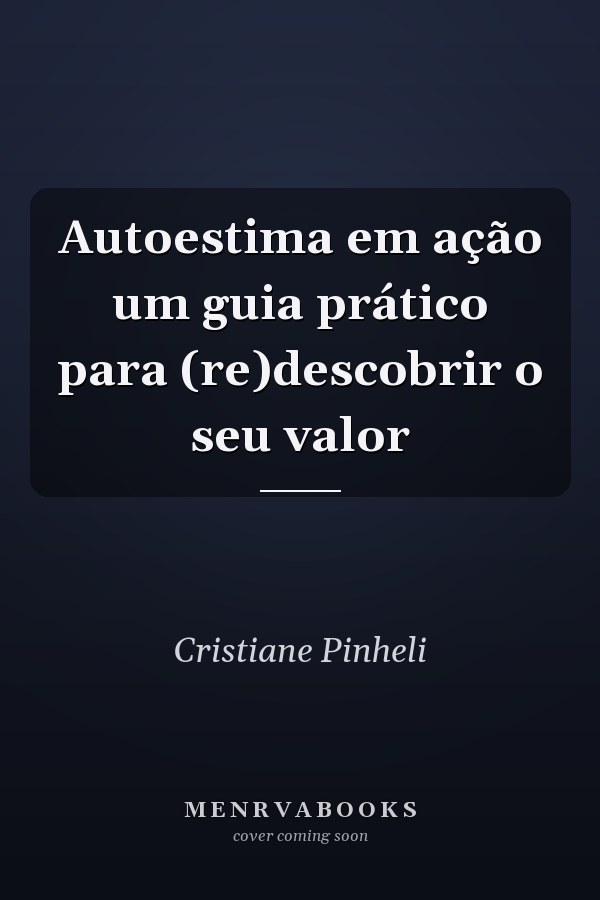 Autoestima em ação um guia prático para (re)descobrir o seu valor