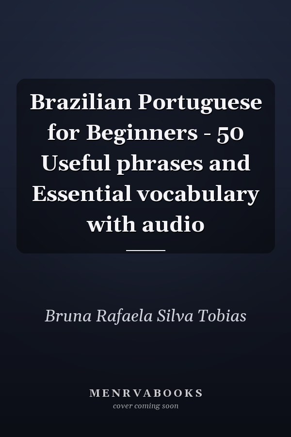 Brazilian Portuguese for Beginners - 50 Useful phrases and Essential vocabulary with audio