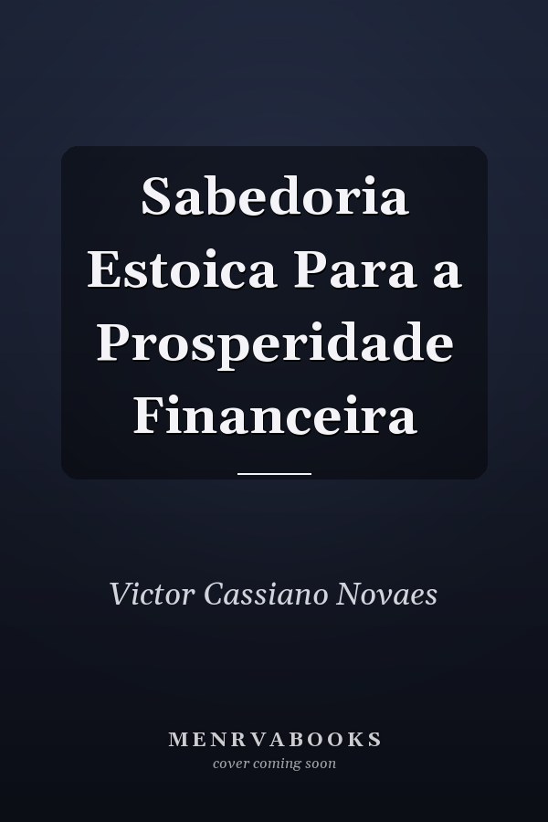 Sabedoria Estoica Para a Prosperidade Financeira