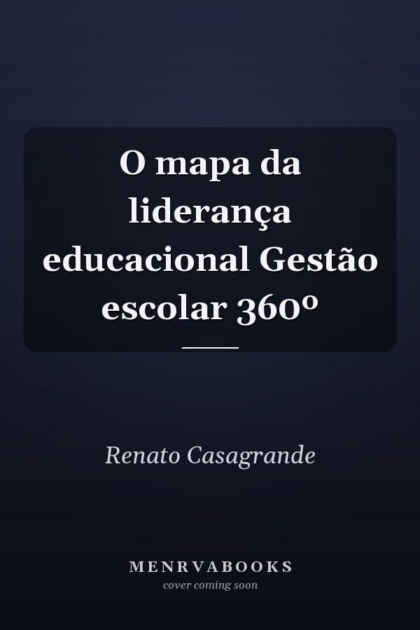 O mapa da liderança educacional Gestão escolar 360º