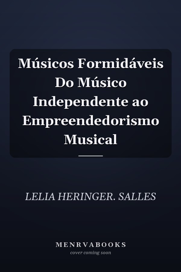 Músicos Formidáveis Do Músico Independente ao Empreendedorismo Musical