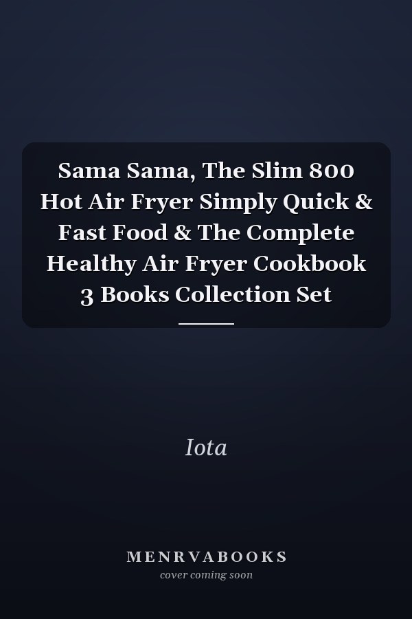 Sama Sama, The Slim 800 Hot Air Fryer Simply Quick & Fast Food & The Complete Healthy Air Fryer Cookbook 3 Books Collection Set