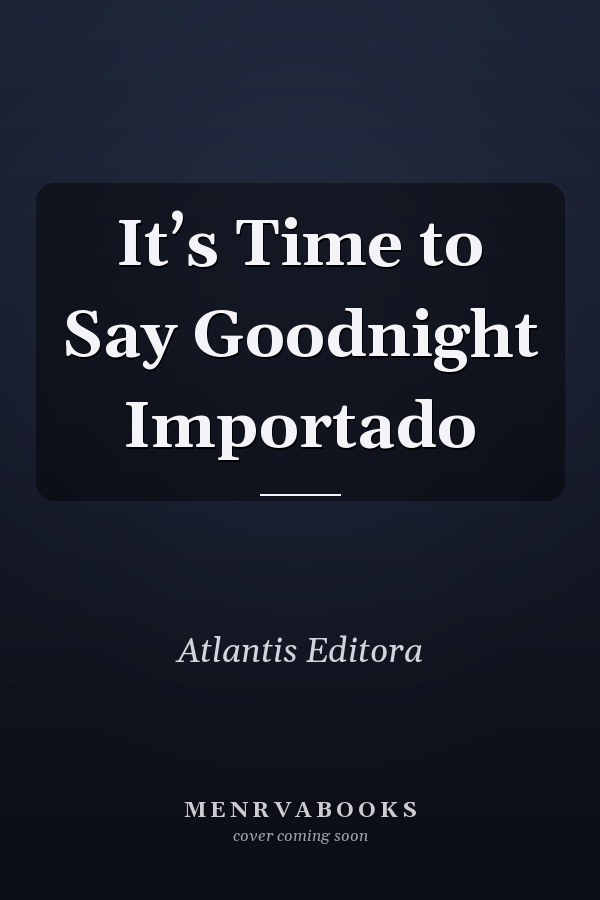 It’s Time to Say Goodnight Importado