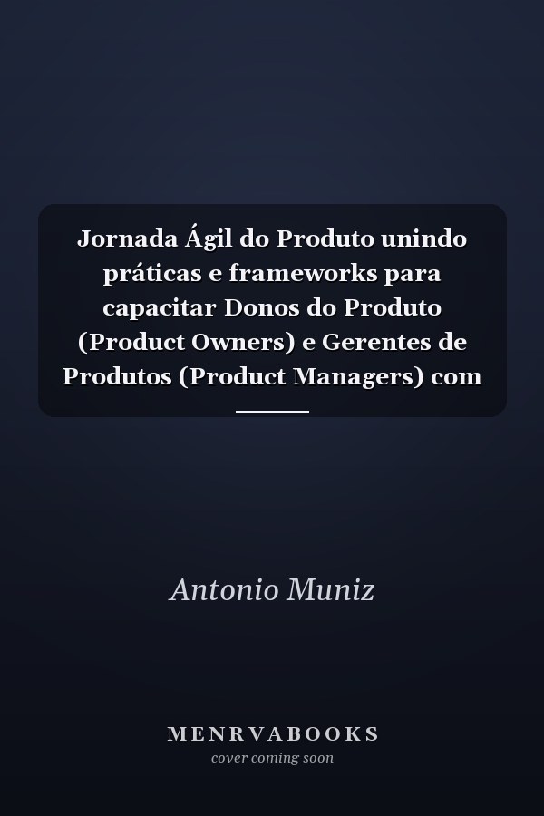 Jornada Ágil do Produto unindo práticas e frameworks para capacitar Donos do Produto (Product Owners) e Gerentes de Produtos (Product Managers) com foco no fluxo de valor entregue ao cliente