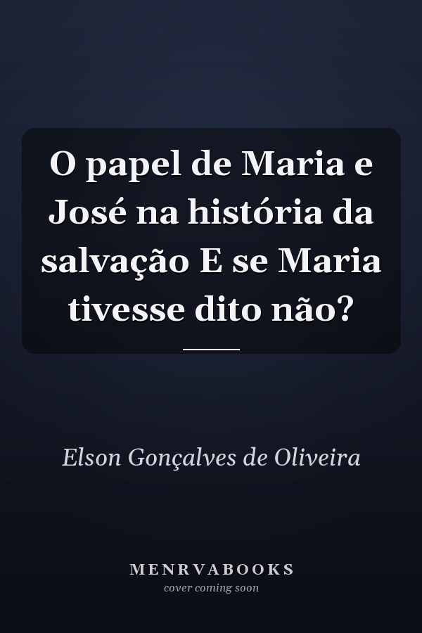 O papel de Maria e José na história da salvação E se Maria tivesse dito não?