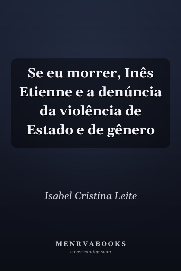 Se eu morrer, Inês Etienne e a denúncia da violência de Estado e de gênero