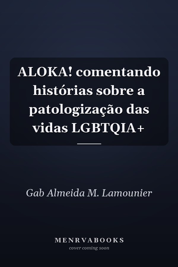 ALOKA! comentando histórias sobre a patologização das vidas LGBTQIA+