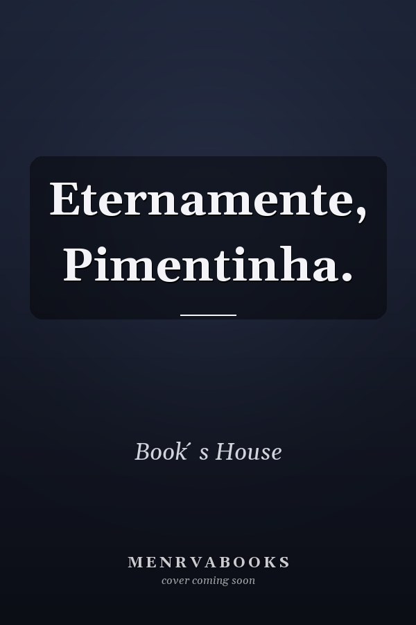 Eternamente, Pimentinha.