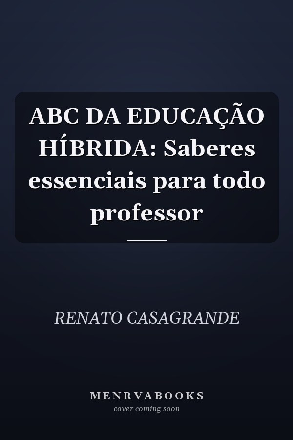 ABC DA EDUCAÇÃO HÍBRIDA: Saberes essenciais para todo professor