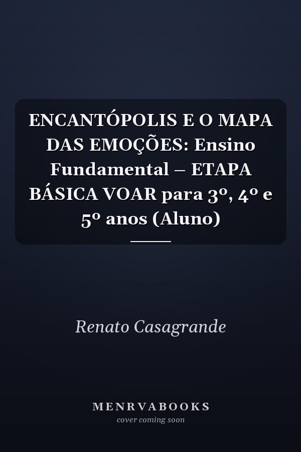 ENCANTÓPOLIS E O MAPA DAS EMOÇÕES: Ensino Fundamental – ETAPA BÁSICA VOAR para 3º, 4º e 5º anos (Aluno)