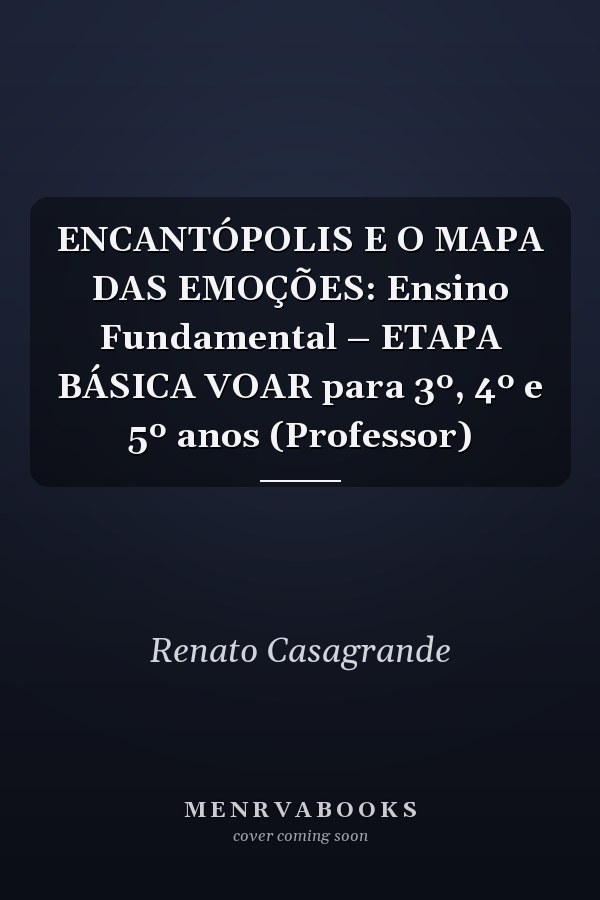 ENCANTÓPOLIS E O MAPA DAS EMOÇÕES: Ensino Fundamental – ETAPA BÁSICA VOAR para 3º, 4º e 5º anos (Professor)