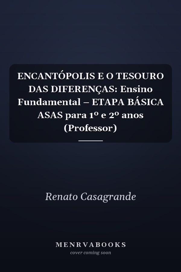 ENCANTÓPOLIS E O TESOURO DAS DIFERENÇAS: Ensino Fundamental – ETAPA BÁSICA ASAS para 1º e 2º anos (Professor)